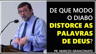 De que modo o diabo distorce as palavras de Deus? - Pr. Marcos Granconato