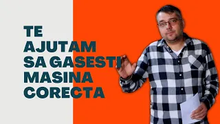 te ajutam sa-ti cumperi o masina corecta - Cum? Priveste!