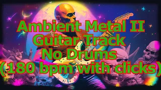 Ambient Metal II Guitar Track No Drums Drumless (180 bpm with clicks)
