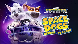 Space Dogs: Return to Earth | UK Trailer | 2020 | Family Animation