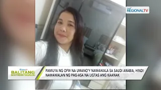 Balitang Southern Tagalog: Pamilya ng OFW na umano’y nawawala, hindi nawawalan ng pag-asa