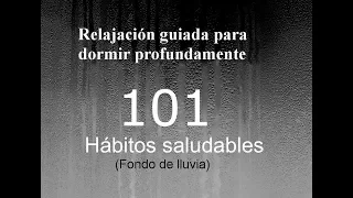 RELAJACION PARA DORMIR - 101 - Hábitos saludables. Fondo de lluvia