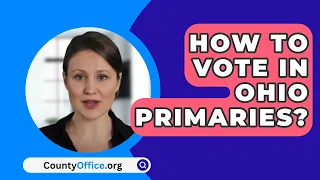 How To Vote In Ohio Primaries? - CountyOffice.org