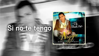 Nigga - Si no te tengo