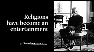 Religions have become an entertainment | Krishnamurti
