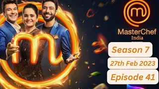 Master Chef India Episode 41 -27th February 2023(Season 7)