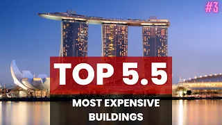 Not Millions but BILLIONS: The 5.5 Most Expensive Buildings 2023
