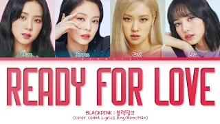 [FULL VERSION] BLACKPINK Ready For Love Lyrics (Color Coded Lyrics)