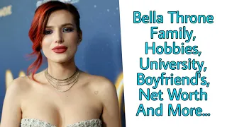 Bella Throne Family, Hobbies, Boyfriend's, University, Net Worth And More...