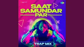 Saat Samundar Par - Trap Mix