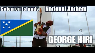 GEORGE HIRI   SOLOMON ISLANDS NATIONAL ANTHEM  2023