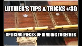 Luthier's Tips & Tricks #30, Splicing pieces of binding together.