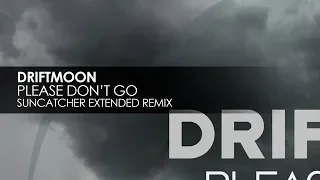 Driftmoon - Please Don't Go (Suncatcher Extended Remix)