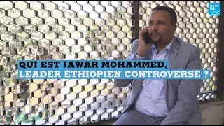 Qui est JAWAR MOHAMMED, leader éthiopien controversé ?