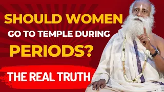 Shocking Truth!! Should women go to temples or offer prayer during Periods| Sadhguru