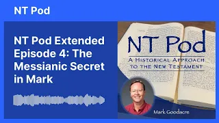 NT Pod Extended Episode 4: The Messianic Secret in Mark