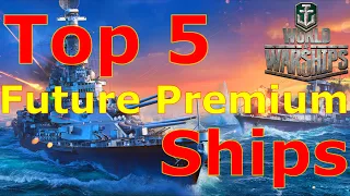 World of Warships- Top 5 Future Premium Ships