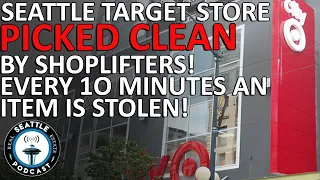 Seattle Target Store Picked Clean By Shoplifters! Every 10 Minutes An Item Is Stolen!