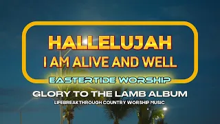 HALLELUJAH I AM ALIVE AND WELL (GLORY TO THE LAMB ALBUM)/EASTERTIDE WORSHIP/LIFEBREAKTHROUGH