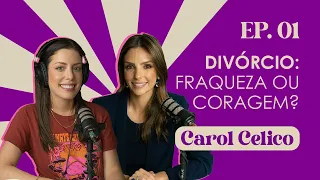 Ep.1 Divórcio: fraqueza ou coragem? | Carol Celico #FabTalks