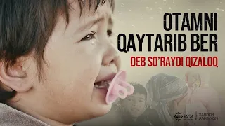 Sardor Rahimxon- Otamni qaytari Ber deb so’raydi qizaloq. Juda ta’sirli.