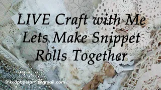 LIVE Craft with Me Let's Make Snippet Rolls Antique Vintage Lace Paper French Ephemera and More!