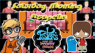 Foster's Home for Imaginary Friends - Saturday Morning Acapella