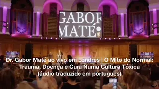 Gabor Maté Traduzido Áudio Português - O MITO DO NORMAL: TRAUMA, DOENÇA E CURA NUMA CULTURA TÓXICA