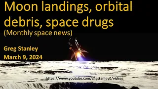 Moon landings, orbital debris, space drugs, launches: Monthly Space News 2024/03