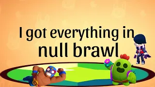 I got everything in null brawl