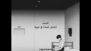 tiger jk — reset (feat. jinsil) (sped up)
