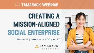 Tamarack Institute Webinar: Creating a Mission-Aligned Social Enterprise (2024)