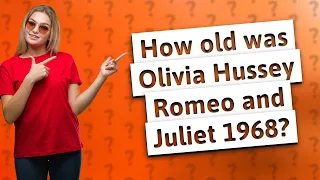 How old was Olivia Hussey Romeo and Juliet 1968?