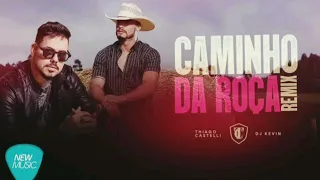 Thiago Castelli feat. Dj Kevin - CAMINHO DA ROÇA ( Remix )