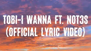 Tobi-I Wanna ft. Not3s (Official lyric Video)