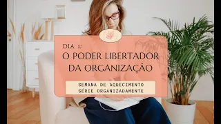 Dia 1 - O PODER libertador da ORGANIZAÇÃO