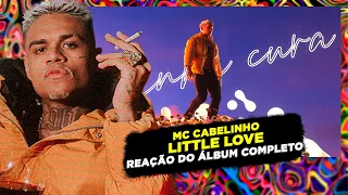 SÓ LOVE SONG BRABO!!! MC CABELINHO - LITTLE LOVE [REAÇÃO ÁLBUM COMPLETO]