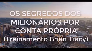 Brian Tracy - Os segredos dos milionários por conta própria (TREINAMENTO parte1)