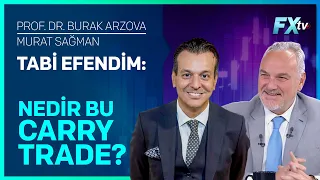 Tabi Efendim: Nedir Bu Carry Trade? | Prof.Dr. Burak Arzova - Murat Sağman