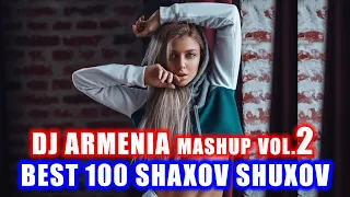 Best 100 SHAXOV SHUXOV Mashup ARMENIAN MIX Vol.2 🧨🧨🧨🧨 Best Rabiz Music 🧨🧨🧨 Dj Armenia 💝