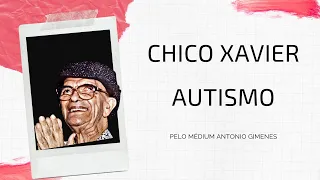 CHICO XAVIER - AUTISMO