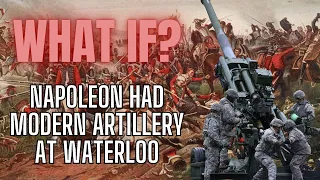 What if Napoleon Had Modern Artillery at The Battle of Waterloo?