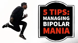 5 TIPS: Managing Bipolar Disorder Mania & Hypomania!