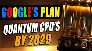 Google's Plan to Give YOU a Quantum Computer By 2029