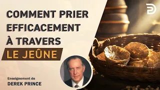 Comment prier efficacement à travers le jeûne - Derek Prince