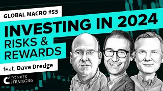 Investing in 2024: Risks & Rewards | feat. Dave Dredge | Global Macro 55