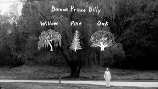 Bonnie 'Prince' Billy "Willow, Pine and Oak" (Official Music Video)