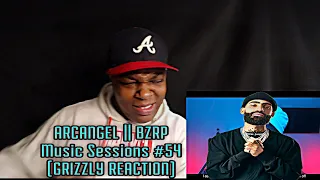 ARCANGEL || BZRP Music Sessions #54 [GRIZZLY REACTION]