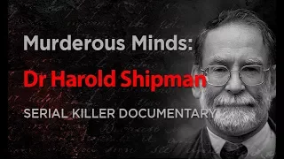 Murderous Minds: Dr Harold Shipman | Serial Killer Documentary