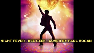 NIGHT FEVER - BEE GEES - COVER BY PAUL HOGAN